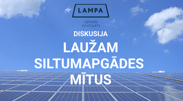 Laužam siltumapgādes mītus. Sarunu festivāls LAMPA